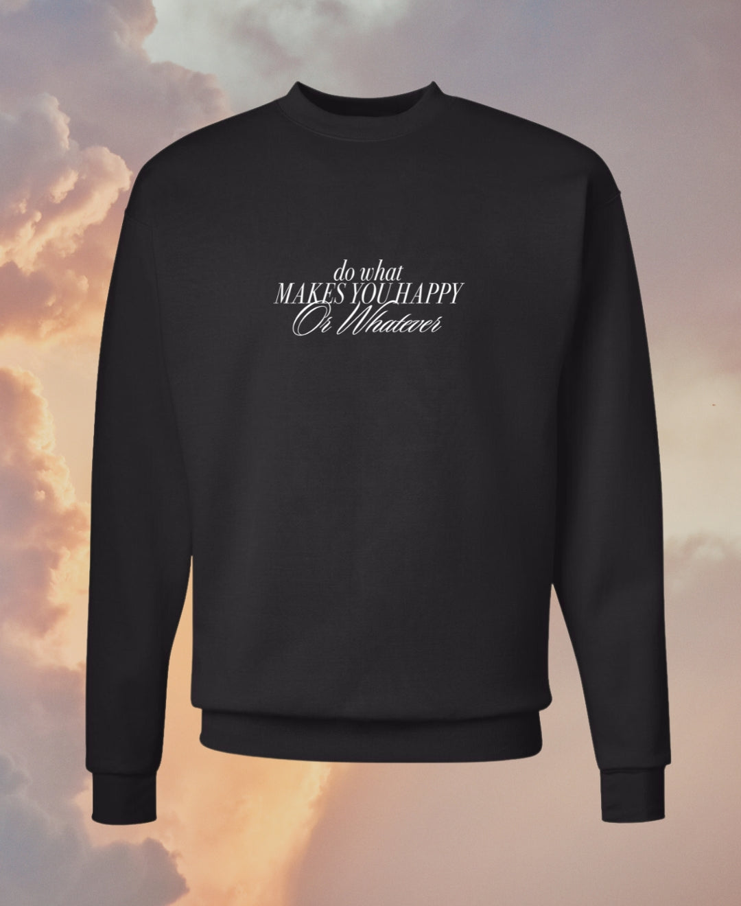 Do what makes you happy crewneck